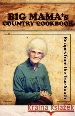 BIG MAMA's COUNTRY COOKBOOK G. Brent Darnell 9780979925863 Bdi Publishers
