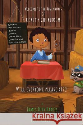 Welcome to the Adventures of Corey's Courtroom James O. Harris Danh Tran Art 9780979927300