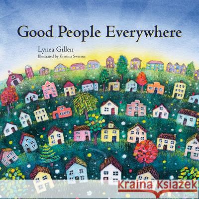 Good People Everywhere Lynea Gillen Kristina Swarner 9780979928987