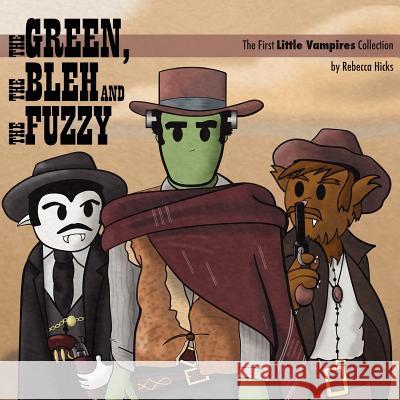 The Green, the Bleh and the Fuzzy: The First Little Vampires Collection Rebecca Hicks 9780979929045 Lunasea Studios