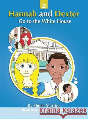 Hannah and Dexter Go to the White House Shiela Martina Jessica Hickman 9780979934414 Martina Publishing, Inc.