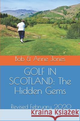 Golf in Scotland: The Hidden Gems: Scotland's Hidden Gems: Golf Courses and Pubs Revised Bob Jones Anne Jones 9780979955549 Pen & Print