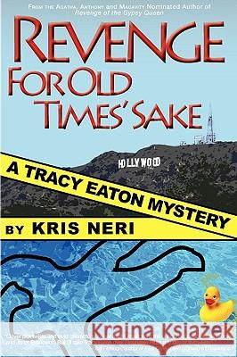Revenge for Old Times' Sake: A Tracy Eaton Mystery Kris Neri 9780979969454