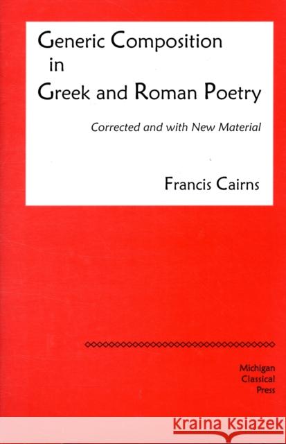 Generic Composition in Greek and Roman Poetry (Revised) Cairns, Francis 9780979971310