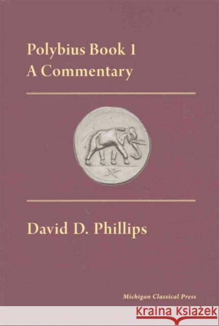 Polybius Book I, a Commentary David D. Phillips 9780979971372 Michigan Classical Press