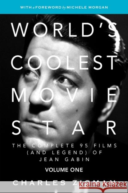 World's Coolest Movie Star: The Complete 95 Films (and Legend) of Jean Gabin. Volume One -- Tragic Drifter. Zigman, Charles 9780979972201 Allenwood Press