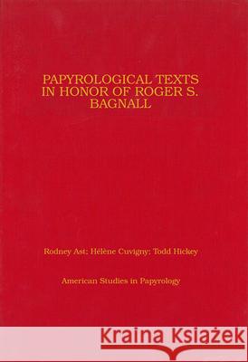 Papyrological Texts in Honor of Roger S. Bagnall: Volume 53 Ast, Rodney 9780979975868 American Society of Papyrologists