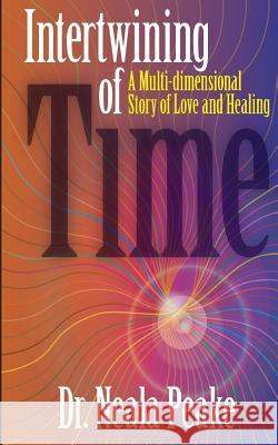 Intertwining of Time Dr Neala Peake 9780979981920 Synergy Press