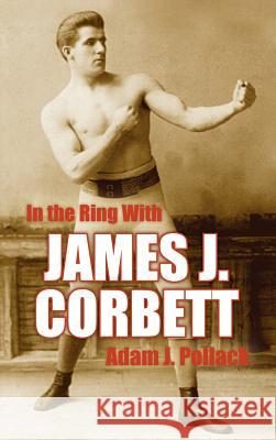 In the Ring With James J. Corbett Adam J. Pollack 9780979982255