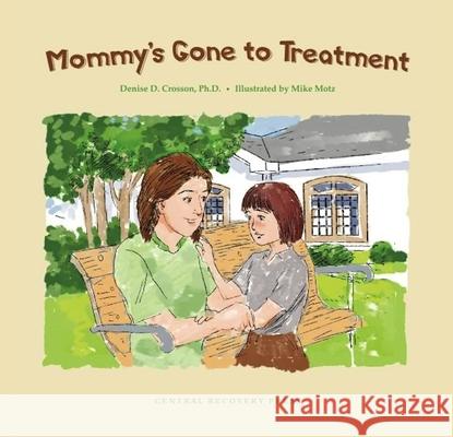 Mommy's Gone to Treatment Denise D Crossand 9780979986918 Crp