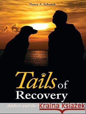 Tails of Recovery: Addicts and the Pets That Love Them Schenck, Nancy A. 9780979986963 Central Recovery Press