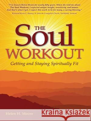 The Soul Workout: Getting and Staying Spiritually Fit Moore, Helen H. 9780979986987 Central Recovery Press