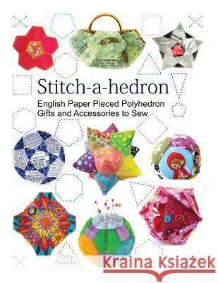 Stitch-a-hedron!: English Paper Pieced Gifts and Accessories to Sew Perlmutter, Cathy 9780979993220