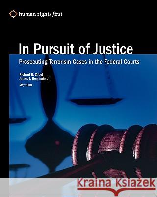 In Pursuit Of Justice: Prosecuting Terrorism Cases In The Federal Courts Benjamin, James J., Jr. 9780979997549 Human Rights First
