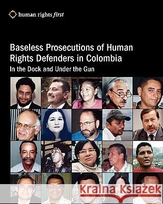 Baseless Prosecutions Of Human Rights Defenders In Colombia: In The Dock And Under The Gun Hudson, Andrew 9780979997563 Human Rights First