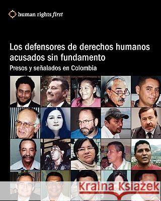 Los Defensores De Derechos Humanos Acusados Sin Fundamento: Presos Y Señalados En Colombia Hudson, Andrew 9780979997570 Human Rights First