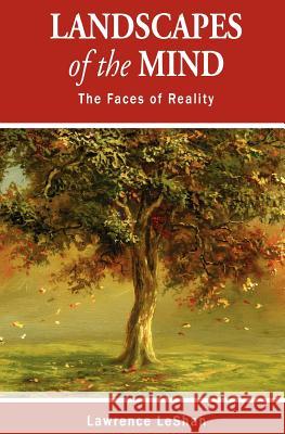 Landscapes of the Mind: The Faces of Reality Lawrence LeShan 9780979998980