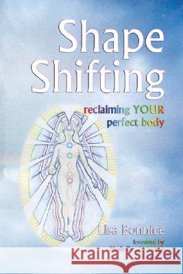 Shape Shifting--Reclaiming Your Perfect Body Lisa Bonnice 9780979999901