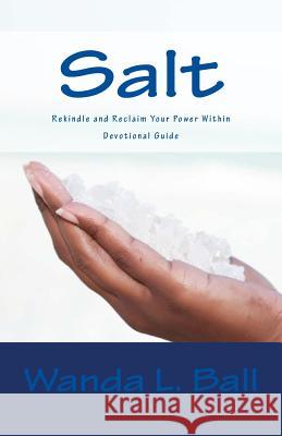 Salt: Reclaim and Rekindle Your Power Within - Devotional Guide Mrs Wanda L. Ball 9780980006957 Ball Publications