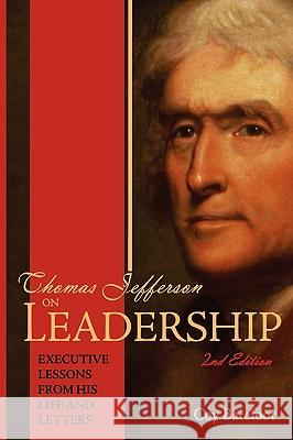 Thomas Jefferson on Leadership: Executive Lessons from His Life and Letters Barefoot, Coy 9780980007756