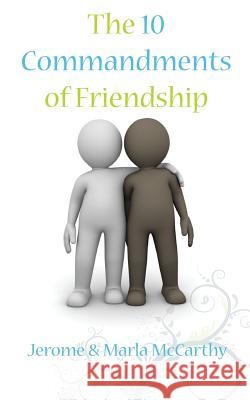 The 10 Commandments of Friendship Marla a. McCarthy Jerome J. McCarthy 9780980008364 Real Life Series Publishing Co., LLC