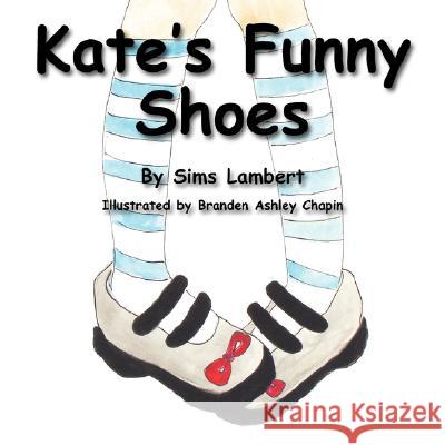 Kate's Funny Shoes Sims Lambert Branden Ashley Chapin 9780980010800 Bilbo Books