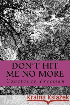 Don't Hit Me No More Constance Freeman 9780980014808 Freepress Publications