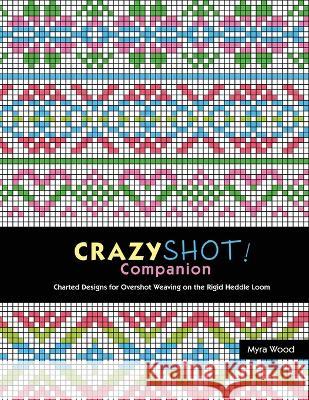 Crazyshot Companion Myra Wood 9780980018264 Woodworks Editions