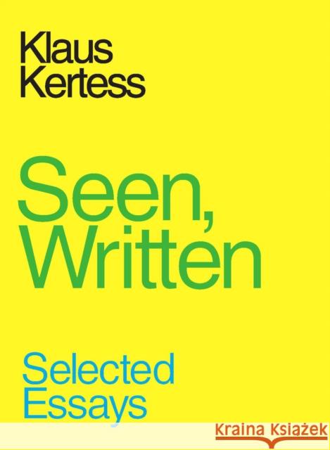 Seen, Written: Selected Essays Klaus Kertess 9780980024296 Gregory R Miller & Company