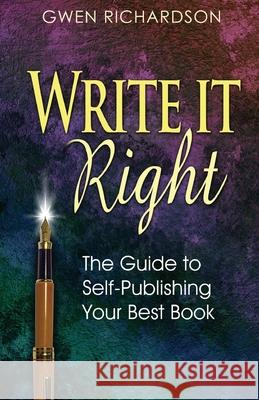 Write It Right: The Guide to Self-Publishing Your Best Book Gwen Richardson 9780980025095