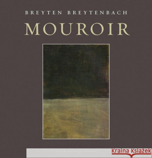 Mouroir: Mirrornotes of a Novel Breyten Breytenbach 9780980033076 Archipelago Books