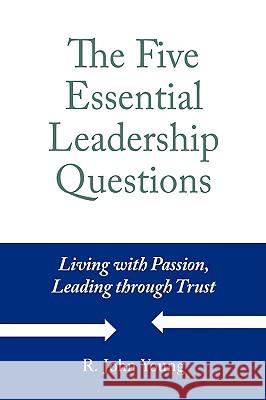 The Five Essential Leadership Questions R. John Young 9780980037302 McLaughlin Young Inc.