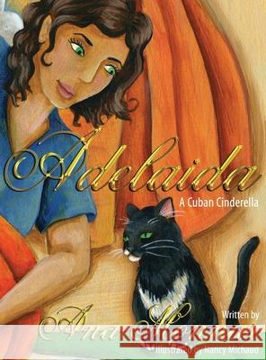 Adelaida: A Cuban Cinderella Ana Monnar, Nancy Michaud, Linda Franklin 9780980039733