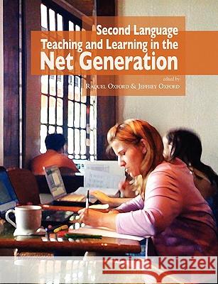 Second Language Teaching and Learning in the Net Generation Raquel Oxford Jeffrey Oxford 9780980045925