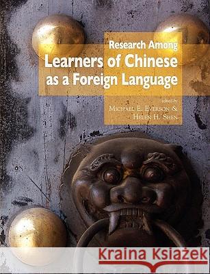 Research Among Learners of Chinese as a Foreign Language Michael E. Everson Helen H. Shen 9780980045949 National Foreign Langauge Resource Center