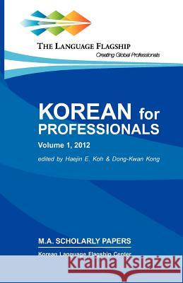 Korean for Professionals Volume 1 Haejin E. Koh Dong-Kwan Kong 9780980045987 National Foreign Langauge Resource Center