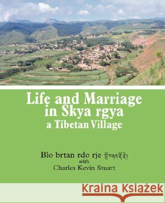 Life and Marriage in Skya rgya, a Tibetan Village Blo Brtan Rdo Rje 9780980050844 YBK Publishers