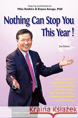 Nothing Can Stop You This Year!: How to Unleash Your Hidden Power to Persuade Well, Get More Done, Gain Sudden Profits, Command Intuition and Feel Gre Tom Marcoux Elayne Savage Mike Robbins 9780980051155