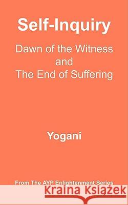 Self-Inquiry - Dawn of the Witness and the End of Suffering Yogani 9780980052206