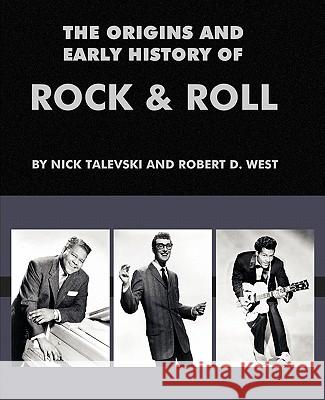 The Origins and Early History of Rock & Roll Nick Talevski Robert D. West 9780980056112 Guardian Express Media