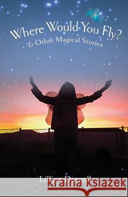 Where Would You Fly?: and Other Magical Stories Darnell, Lillian 9780980056839 Turning Views