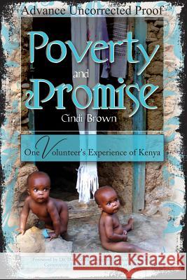 Poverty and Promise: One Volunteer's Experience of Kenya Cindi Brown 9780980062007 Just One Voice Press