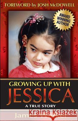 Growing Up with Jessica, Second Edition: Blessed by the Unexpected Parenting of a Special Needs Child. James Walker 9780980064100 Greatnewspress.com