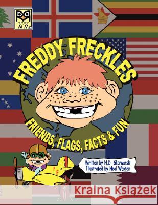 Freddy Freckles: Friends, Flags, Facts & Fun N. D. Skerwarski Neal Wooten 9780980067538 