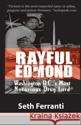 Rayful Edmond: Washington D.C.'s Most Notorious Drug Lord Seth Ferranti 9780980068771 Gorilla Convict Publications