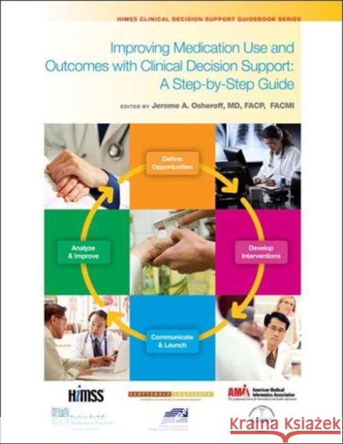 Improving Medication Use and Outcomes with Clinical Decision Support Jerome A. Osheroff   9780980069730 Taylor and Francis