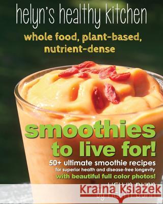 Smoothies to Live For! Helyn Dunn Writer Services LLC  9780980070569 Prominent Books, LLC
