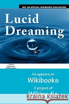Lucid Dreaming: As Appears on Wikibooks, a Project of Wikipedia R3m0t                                    Evilshiznat                              Kaycee 9780980070767 Seven Treasures Publications
