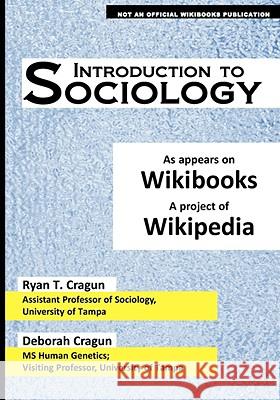 Introduction to Sociology: As Appears on Wikibooks, a Project of Wikipedia Ryan T. Cragun Deborah Cragun 9780980070774 Seven Treasures Publications