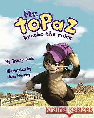 Mr. Topaz Breaks the Rules Tracey Jude Jake Murray 9780980071153 Tracey Jude Publishing